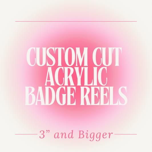 Custom Cut Acrylic Badge Reels up to 2”
